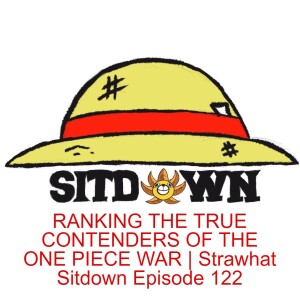 RANKING THE TRUE CONTENDERS OF THE ONE PIECE WAR | Strawhat Sitdown Episode 122