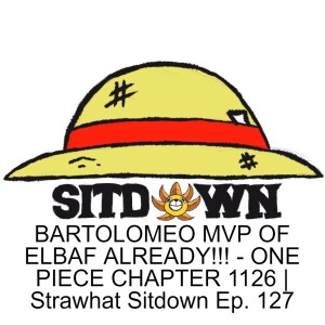 BARTOLOMEO MVP OF ELBAF ALREADY!!! - ONE PIECE CHAPTER 1126 | Strawhat Sitdown Ep. 127