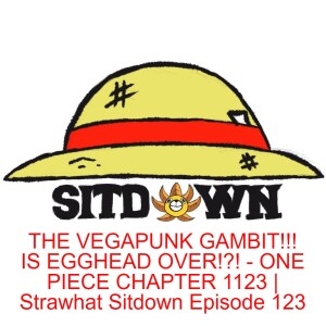 THE VEGAPUNK GAMBIT!!! IS EGGHEAD OVER!?! - ONE PIECE CHAPTER 1123 | Strawhat Sitdown Episode 123