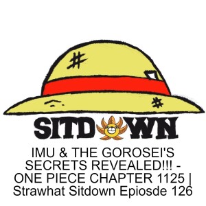 IMU & THE GOROSEI'S SECRETS REVEALED!!! - ONE PIECE CHAPTER 1125 | Strawhat Sitdown Epiosde 126