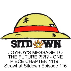 JOYBOY'S MESSAGE TO THE FUTURE!?!?!? - ONE PIECE CHAPTER 1119 | Strawhat Sitdown Episode 116