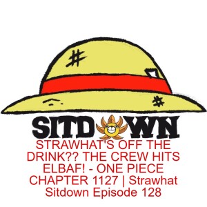 STRAWHAT'S OFF THE DRINK?? THE CREW HITS ELBAF! - ONE PIECE CHAPTER 1127 | Strawhat Sitdown Episode 128