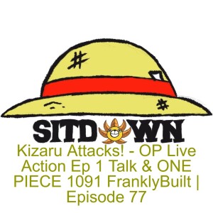 Kizaru Attacks! - OP Live Action Ep 1 Talk & ONE PIECE 1091 @FranklyBuilt | Episode 77
