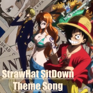 Special: STRAWHAT SITDOWN THEME SONG