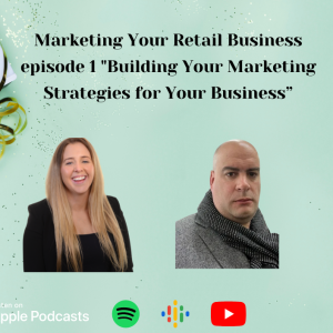 Marketing Your Retail Business Ep1”Building Your Marketing Strategies”