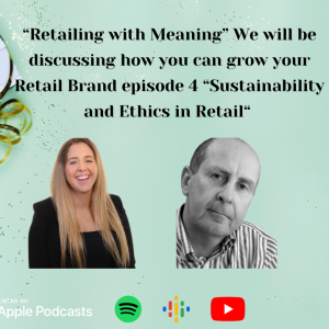 Retailing with Meaning ep 4 ”Sustainability and Ethics in Retail”