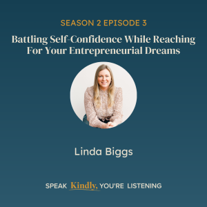 Battling Self-Confidence While Reaching For Your Entrepreneurial Dreams with Linda Biggs - EP 15