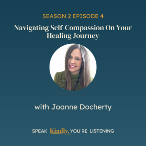Navigating Self-Compassion On Your Healing Journey with Joanne Docherty - EP 16