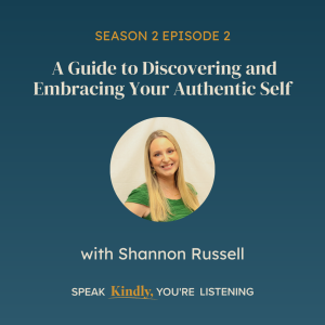 A Guide to Discovering and Embracing Your Authentic Self with Shannon Russell - EP 14