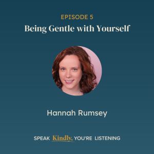 Being Gentle with Yourself with Hannah Rumsey - EP 5
