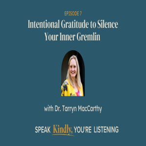 Intentional Gratitude to Silence Your Inner Gremlin with Dr. Tarryn MacCarthy - EP 7