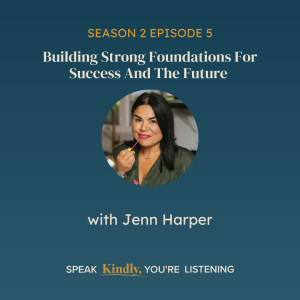 Building Strong Foundations For Success And The Future with Jenn Harper - EP 17
