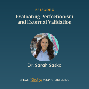 Evaluating Perfectionism and External Validation with Dr. Sarah Saska - EP 3