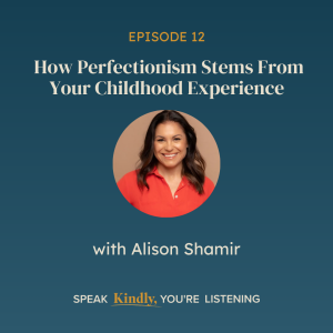 How Perfectionism Stems From Your Childhood Experience with Alison Shamir - EP 12