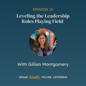 Leveling the Leadership Roles Playing Field with Gillian Montgomery - EP 10