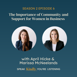 The Importance of Community and Support for Women in Business with April Hicke and Marissa McNeelands - EP 18