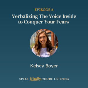 Verbalizing The Voice Inside to Conquer Your Fears with Kelsey Boyer - EP 6