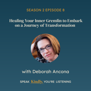 Healing Your Inner Gremlin to Embark on a Journey of Transformation with Deborah Ancona - EP 20