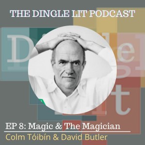 Ep 8: Magic & The Magician with Colm Tóibín interviewed by David Butler