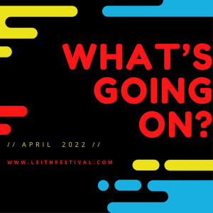 What’s Going On @ Leith Festival April 2022