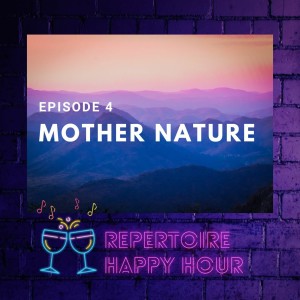 Repertoire Happy Hour: Mother Nature