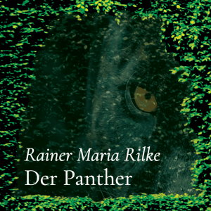 Der Panther – Rainer Maria Rilke