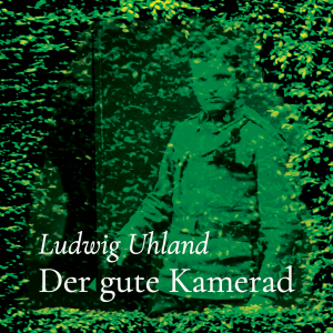 Der gute Kamerad – Ludwig Uhland