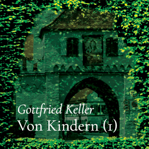 Von Kindern (I) – Gottfried Keller