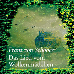 Das Lied vom Wolkenmädchen – Franz von Schober