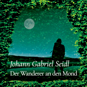 Der Wanderer an den Mond – Johann Gabriel Seidl