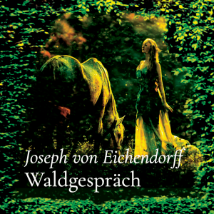 Waldgespräch – Joseph von Eichendorff