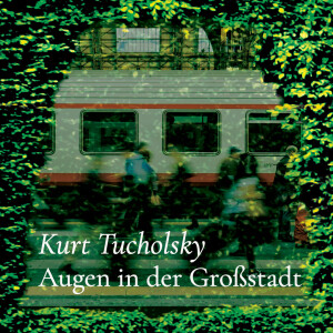 Augen in der Großstadt – Kurt Tucholsky