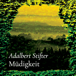 Müdigkeit – Adalbert Stifter