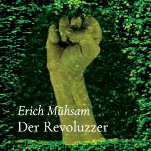 Der Revoluzzer – Erich Mühsam