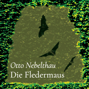 Die Fledermaus – Otto Nebelthau