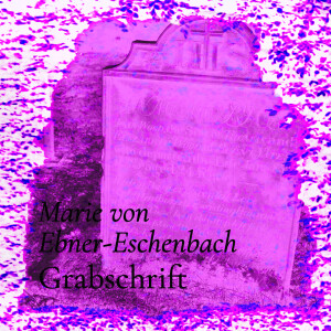 Grabschrift – Marie von Ebner-Eschenbach