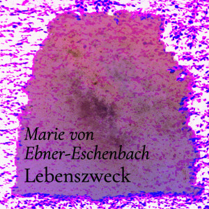 Lebenszweck – Marie von Ebner-Eschenbach