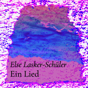 Ein Lied – Else Lasker-Schüler