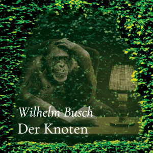 Der Knoten – Wilhelm Busch