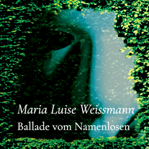 Ballade vom Namenlosen – Maria Luise Weissmann