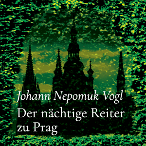 Der nächtige Reiter zu Prag – Johann Nepomuk Vogl