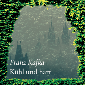 Kühl und hart – Franz Kafka