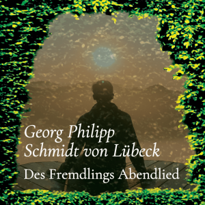 Des Fremdlings Abendlied – Georg Philipp Schmidt von Lübeck