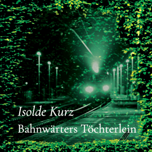 Bahnwärters Töchterlein – Isolde Kurz