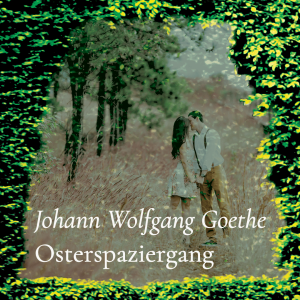 Osterspaziergang (aus: Faust. Der Tragödie erster Teil) – Johann Wolfgang Goethe