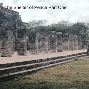 The Shelter of Peace Part One