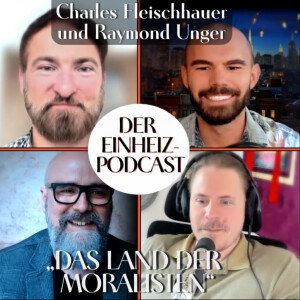 „Das Land der Moralisten“ (Charles Fleischhauer, Raymond Unger, Sven Brajer, Aron Morhoff) | EINHEIZPODCAST
