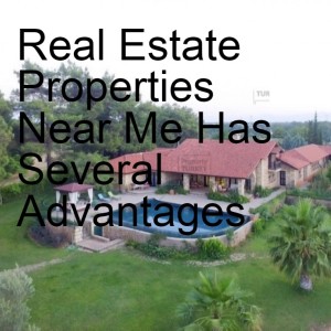 Real Estate Properties Near Me Has Several Advantages