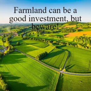 Farmland can be a good investment, but beware!