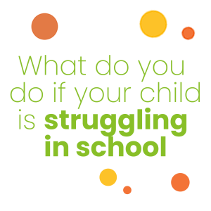 What do you do if your child is struggling in school